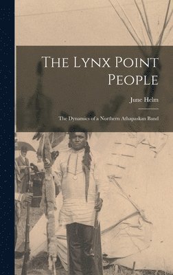 The Lynx Point People: the Dynamics of a Northern Athapaskan Band 1