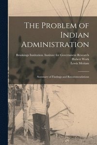 bokomslag The Problem of Indian Administration: Summary of Findings and Recommendations