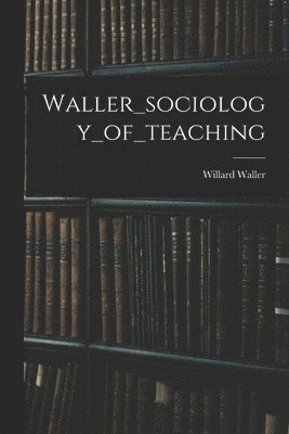 bokomslag Waller_sociology_of_teaching