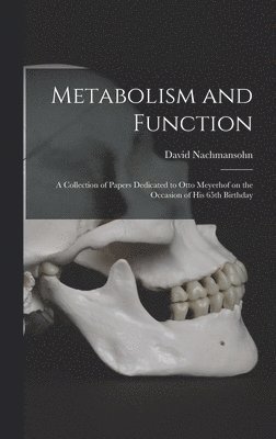 bokomslag Metabolism and Function; a Collection of Papers Dedicated to Otto Meyerhof on the Occasion of His 65th Birthday