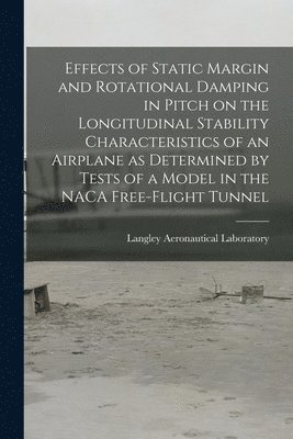 bokomslag Effects of Static Margin and Rotational Damping in Pitch on the Longitudinal Stability Characteristics of an Airplane as Determined by Tests of a Model in the NACA Free-flight Tunnel