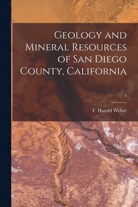 bokomslag Geology and Mineral Resources of San Diego County, California; 3