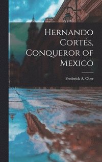 bokomslag Hernando Corte&#769;s, Conqueror of Mexico
