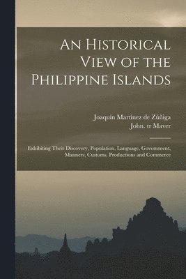 Joaquín Martínez de Zúñiga, John Tr Maver - Historical View of the Philippine Islands, Häftad