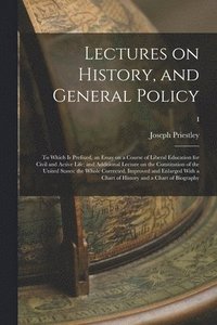 bokomslag Lectures on History, and General Policy; to Which is Prefixed, an Essay on a Course of Liberal Education for Civil and Active Life; and Additional Lecture on the Constitution of the United States