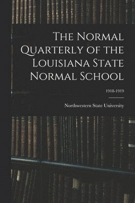 Normal Quarterly of the Louisiana State Normal School; 1918-1919