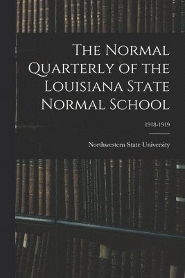 The Normal Quarterly of the Louisiana State Normal School; 1918-1919 1