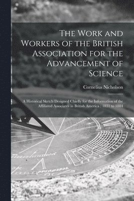 bokomslag The Work and Workers of the British Association for the Advancement of Science [microform]