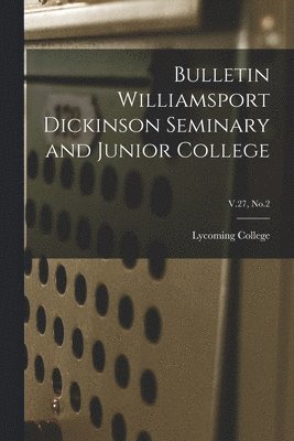 Bulletin Williamsport Dickinson Seminary and Junior College; V.27, No.2 1