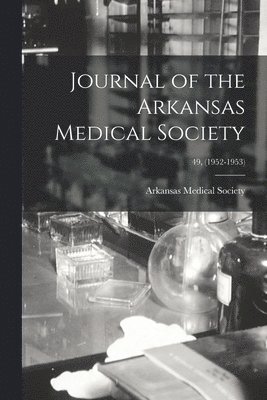 Journal of the Arkansas Medical Society; 49, (1952-1953), Häftad