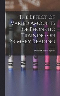 bokomslag The Effect of Varied Amounts of Phonetic Training on Primary Reading