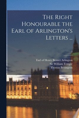 Thomas Bebington, Henry Bennet Earl of Arlington, William Temple - Right Honourable the Earl of Arlington's Letters ...; 2, Häftad