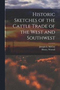 bokomslag Historic Sketches of the Cattle Trade of the West and Southwest
