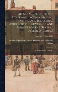 bokomslag Biennial Report of the Stonewall Jackson Manual Training and Industrial School to the Governor and Members of the General Assembly [serial]: for the B