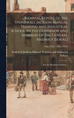 Biennial Report of the Stonewall Jackson Manual Training and Industrial School to the Governor and Members of the General Assembly [serial]: for the B 1