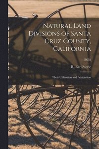 bokomslag Natural Land Divisions of Santa Cruz County, California: Their Utilization and Adaptation; B638