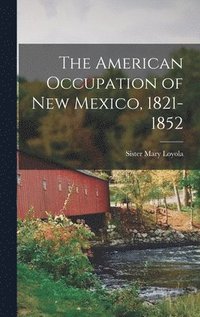 bokomslag The American Occupation of New Mexico, 1821-1852