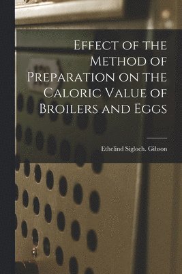 bokomslag Effect of the Method of Preparation on the Caloric Value of Broilers and Eggs