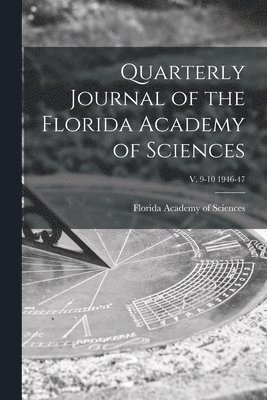 Quarterly Journal of the Florida Academy of Sciences; v. 9-10 1946-47 1