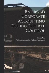 bokomslag Railroad Corporate Accounting During Federal Control