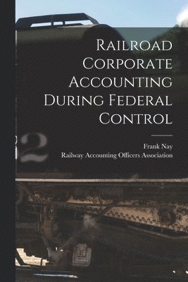 bokomslag Railroad Corporate Accounting During Federal Control