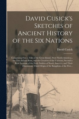 bokomslag David Cusick's Sketches of Ancient History of the Six Nations [microform]