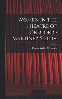 bokomslag Women in the Theatre of Gregorio Martínez Sierra