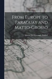bokomslag From Europe to Paraguay and Matto-Grosso