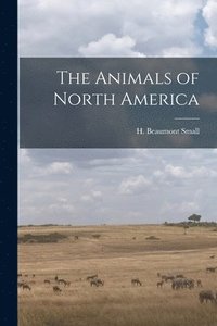 bokomslag Animals of North America [microform]