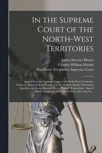 bokomslag In the Supreme Court of the North-West Territories [microform]