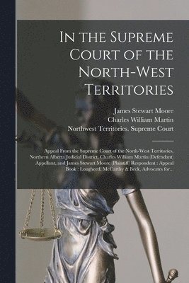 In the Supreme Court of the North-West Territories [microform] 1