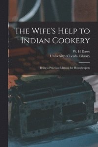 bokomslag The Wife's Help to Indian Cookery