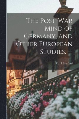 bokomslag The Post-war Mind of Germany, and Other European Studies. --