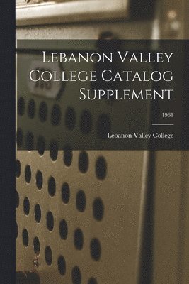 Lebanon Valley College Catalog Supplement; 1961 1