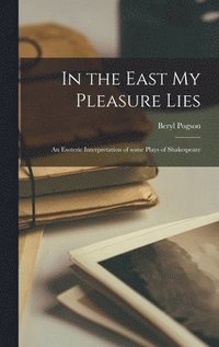 bokomslag In the East My Pleasure Lies: an Esoteric Interpretation of Some Plays of Shakespeare