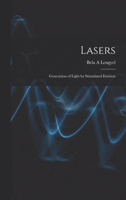 Bela A. Lengyel, Bela A Lengyel - Lasers: Generation of Light by Stimulated Emision, Inbunden