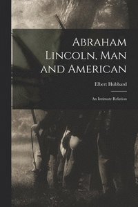 bokomslag Abraham Lincoln, Man and American