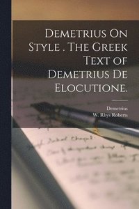 bokomslag Demetrius On Style . The Greek Text of Demetrius De Elocutione.