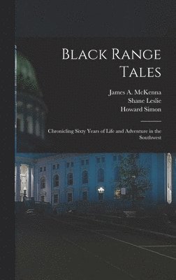 Black Range Tales: Chronicling Sixty Years of Life and Adventure in the Southwest 1