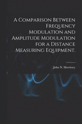 A Comparison Between Frequency Modulation and Amplitude Modulation for a Distance Measuring Equipment. 1