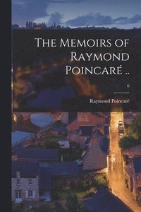 bokomslag The Memoirs of Raymond Poincare&#769; ..; 6