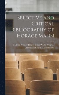 bokomslag Selective and Critical Bibliography of Horace Mann