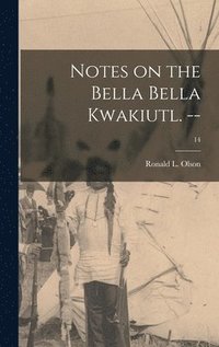 bokomslag Notes on the Bella Bella Kwakiutl. --; 14