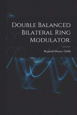 bokomslag Double Balanced Bilateral Ring Modulator.