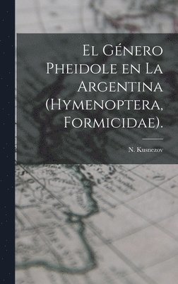 El Género Pheidole En La Argentina (Hymenoptera, Formicidae). 1