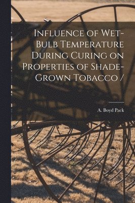 bokomslag Influence of Wet-bulb Temperature During Curing on Properties of Shade-grown Tobacco /