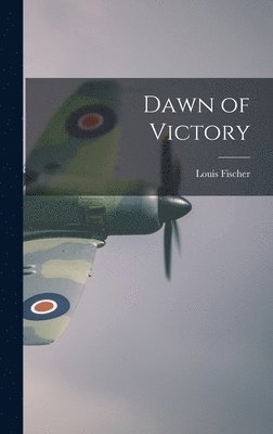 Louis 1896-1970 Fischer, Louis Fischer - Dawn of Victory, Inbunden