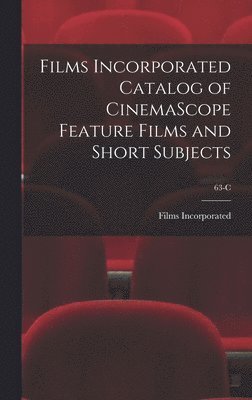 Films Incorporated Catalog of CinemaScope Feature Films and Short Subjects; 63-C, Inbunden