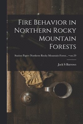 bokomslag Fire Behavior in Northern Rocky Mountain Forests; no.29
