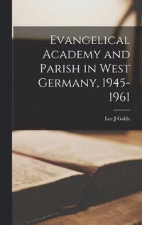 bokomslag Evangelical Academy and Parish in West Germany, 1945-1961